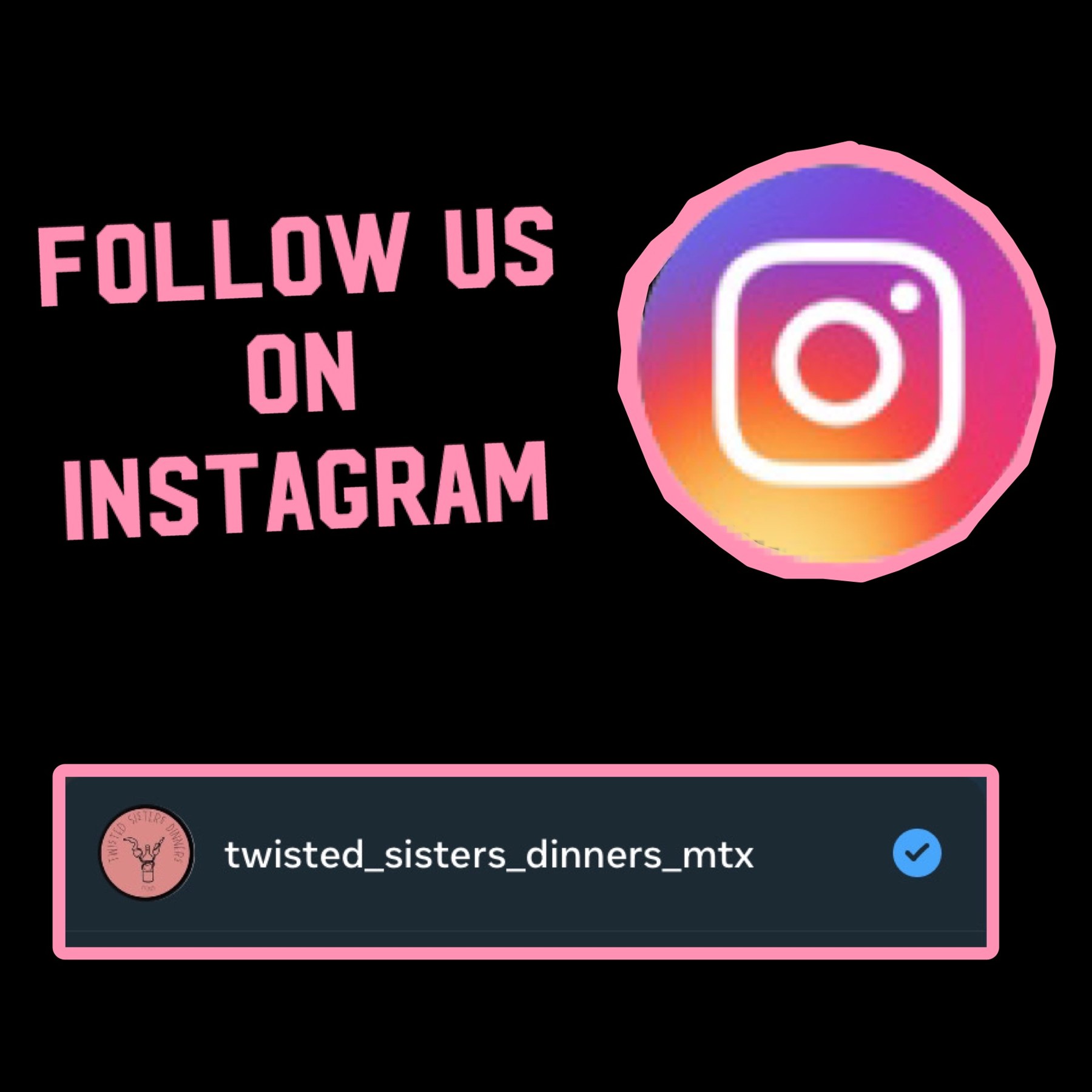 Follow Twisted Sisters Dinners on Instagram